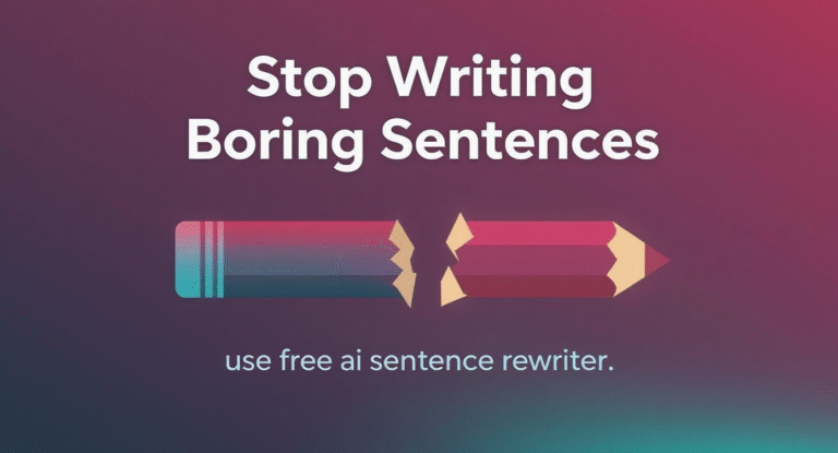 Stop Writing Boring Sentences use free ai sentence rewriter